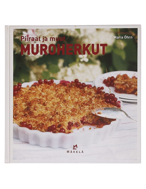 Piiraat ja muut muroherkut - Öhrn, Maria - Ruokakirjat - 10105454379 - 0