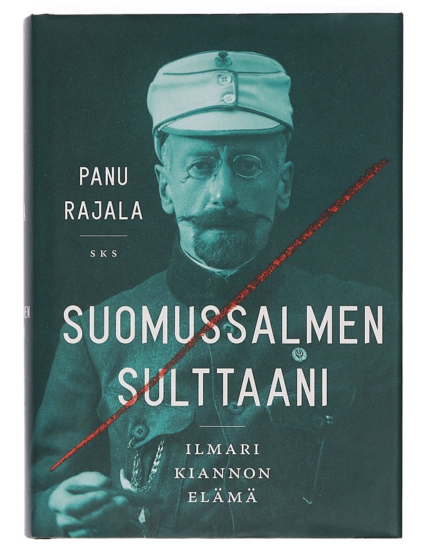 Suomussalmen sulttaani : Ilmari Kiannon elämä - Rajala, Panu - Elämäkerrat ja muistelmat - 10105454418 - 0