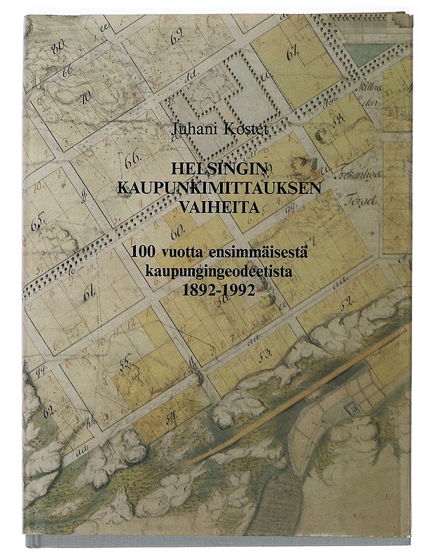 Helsingin kaupunkimittauksen vaiheita : 100 vuotta ensimmäisestä kaupungingeodeetista : 1892-1992 - Juhani Kostet - Historiakirjat - 10105454497 - 0