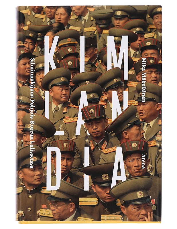 Kimlandia : silminnäkijänä Pohjois-Korean kulisseissa - Mika Mäkeläinen - Historiakirjat - 10105454502 - 0