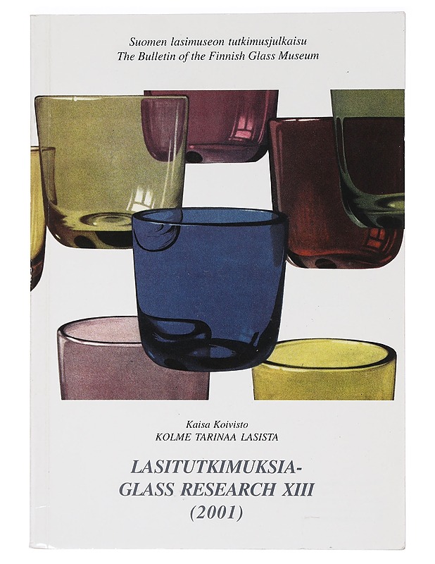 Kolme tarinaa lasista : suomalainen lasimuotoilu 1946-1957 - Kaisa Koivisto - Historiakirjat - 10105454544 - 0