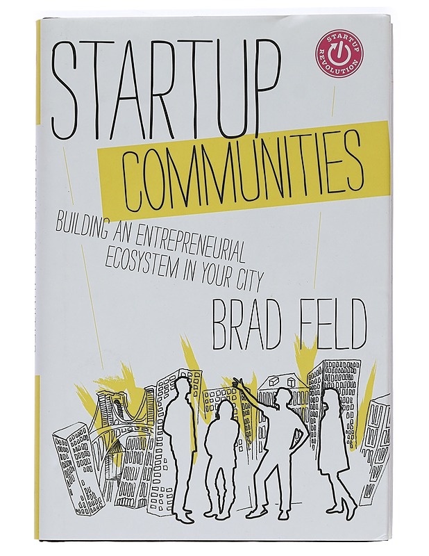 Startup Communities : Building an Entrepreneurial Ecosystem in Your City - Brad Feld - Tietokirjat ja oppaat - 10105454550 - 0
