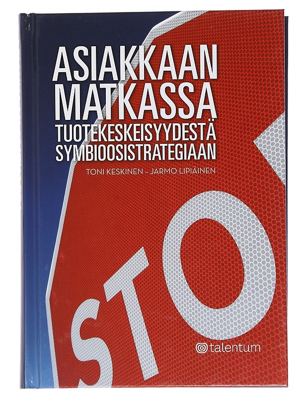 Asiakkaan matkassa : tuotekeskeisyydestä symbioosistrategiaan - Keskinen, Toni - Tietokirjat ja oppaat - 10105454576 - 0