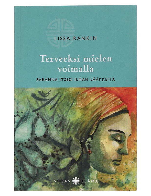 Terveeksi mielen voimalla : paranna itsesi ilman lääkkeitä - Rankin, Lissa - Hyvinvointikirjat - 10105454582 - 0