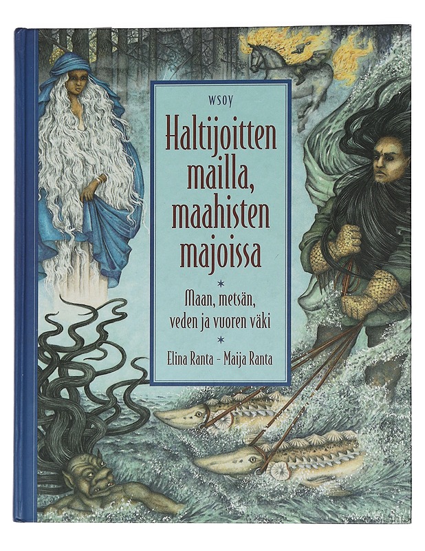 Haltijoitten mailla, maahisten majoissa : maan, metsän, veden ja vuoren väki - Ranta, Elina - Romaanit ja novellit - 10105454591 - 0