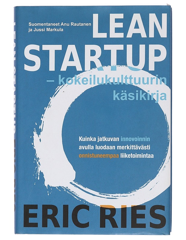 Lean startup : kokeilukulttuurin käsikirja : kuinka jatkuvan innovoinnin avulla luodaan merkittävästi onnistuneempaa liiketoimintaa - Ries, Eric - Tietokirjat ja oppaat - 10105454654 - 0