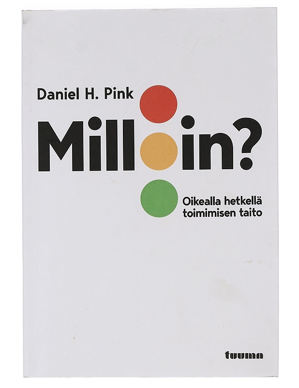 Milloin? : oikealla hetkellä toimimisen taito - Pink, Daniel H. - Tietokirjat ja oppaat - 10105454711 - 0