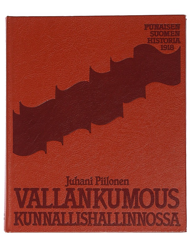 Vallankumous kunnallishallinossa: punaisen suomen historiaa 1918 - Juhani Piilonen - Historiakirjat - 10105454807 - 0