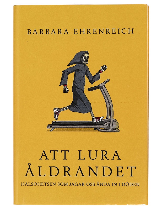 Att lura åldrandet : hälsohetsen som jagar oss ända in i döden - Ehrenreich, Barbara - Tietokirjat ja oppaat - 10105454886 - 0