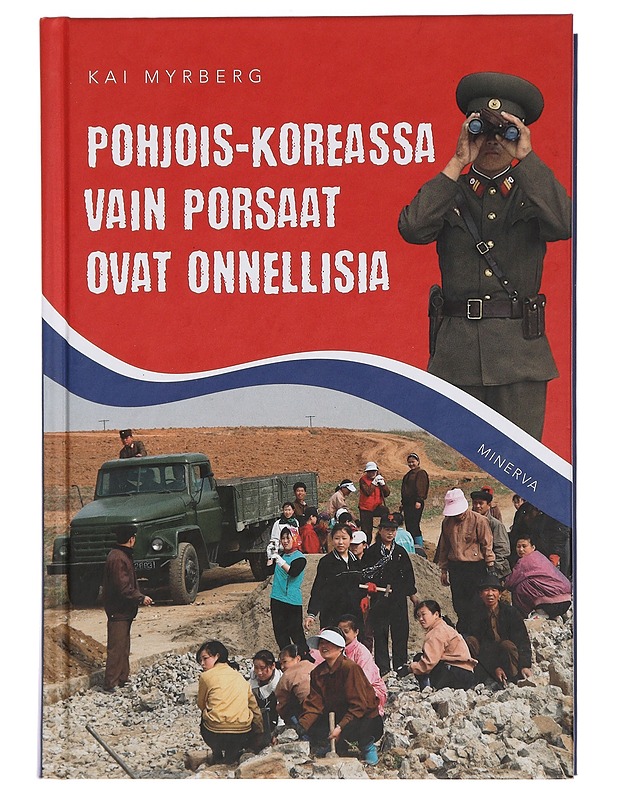 Pohjois-Koreassa vain porsaat ovat onnellisia - Myrberg, Kai - Historiakirjat - 10105454972 - 0