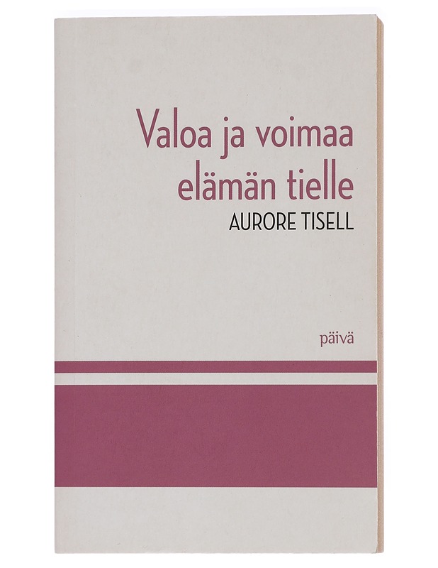 Valoa ja voimaa elämän tielle / päivittäinen lukemisto - Tisell, Aurore - Hyvinvointikirjat - 10105455020 - 0