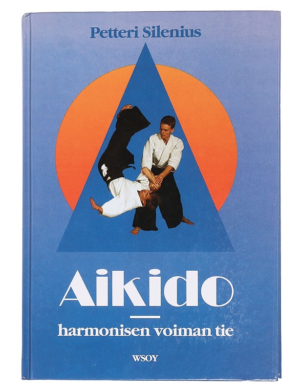 Aikido : harmonisen voiman tie - Silenius, Petteri - Tietokirjat ja oppaat - 10105455032 - 0