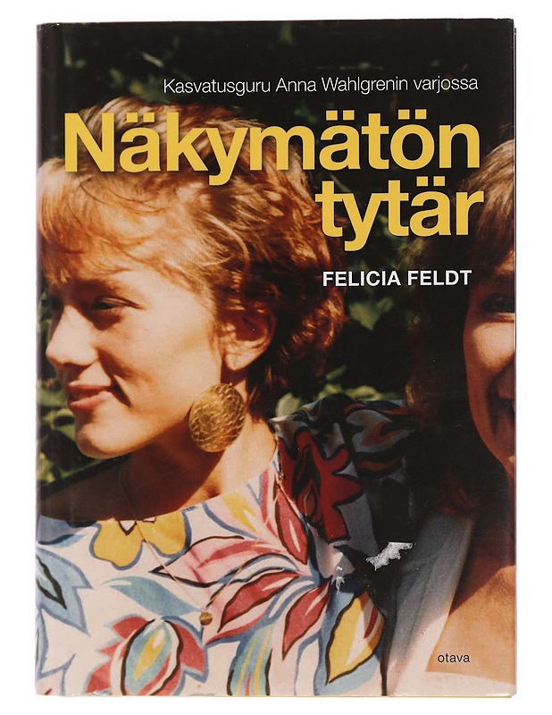 Näkymätön tytär : kasvatusguru Anna Wahlgrenin varjossa - Feldt, Felicia - Elämäkerrat ja muistelmat - 10105455136 - 0