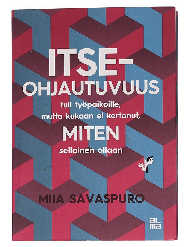 Itseohjautuvuus tuli työpaikoille, mutta kukaan ei kertonut, miten sellainen ollaan - Miia Savaspuro - Tietokirjat ja oppaat - 10105455263 - 0