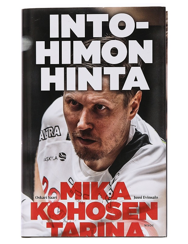 Intohimon hinta : Mika Kohosen tarina - Saari, Oskari - Elämäkerrat ja muistelmat - 10105455296 - 0