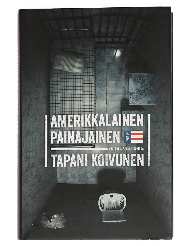 Amerikkalainen painajainen : vuoteni USA:n vankiloissa - Tapani Koivunen - Elämäkerrat ja muistelmat - 10105455348 - 0