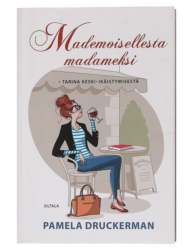 Mademoisellesta madameksi : tarina keski-ikäistymisestä - Druckerman, Pamela - Elämäkerrat ja muistelmat - 10105455394 - 0