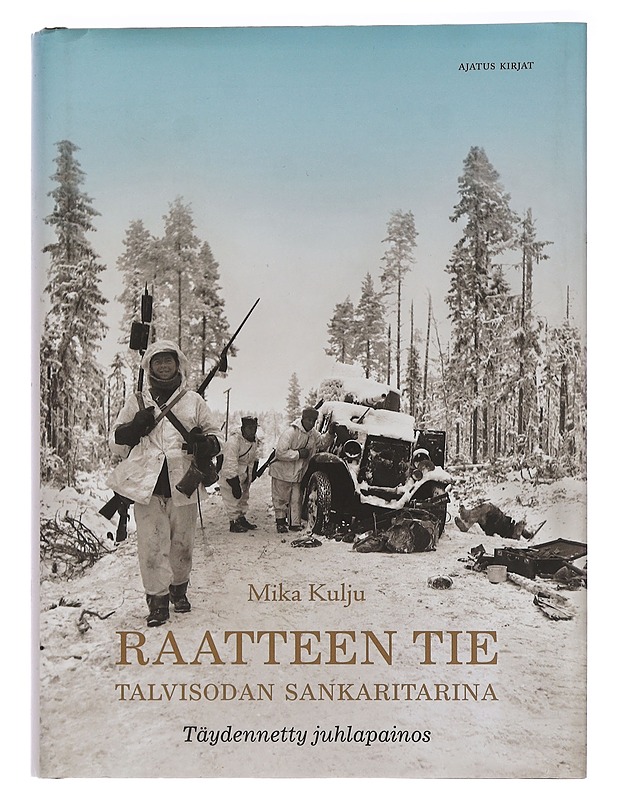 Raatteen tie : talvisodan sankaritarina - Mika Kulju - Historiakirjat - 10105455407 - 0
