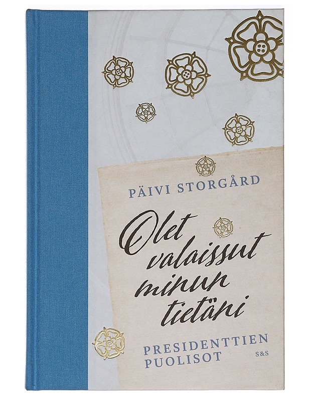 Olet valaissut minun tietäni : presidenttien puolisot - Storgård, Päivi - Elämäkerrat ja muistelmat - 10105455505 - 0