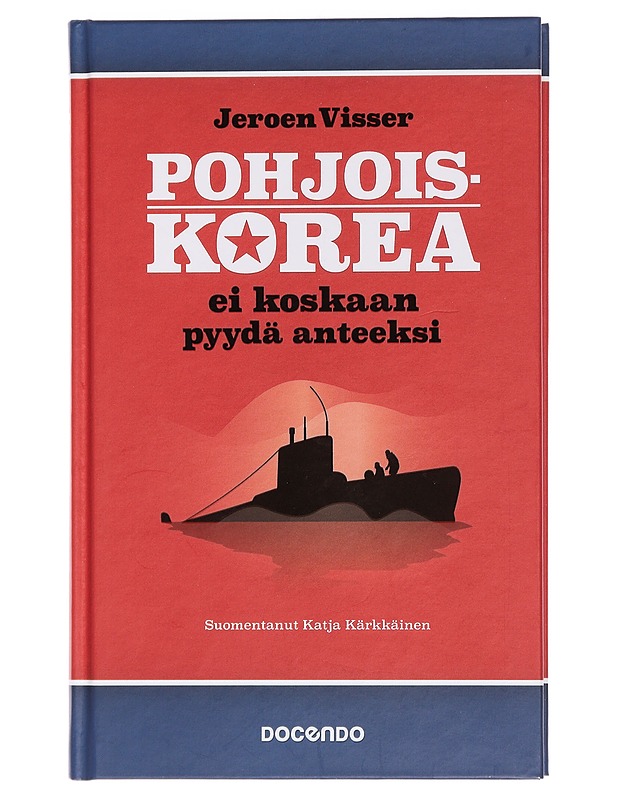 Pohjois-Korea ei koskaan pyydä anteeksi - Visser, Jeroen - Historiakirjat - 10105455518 - 0