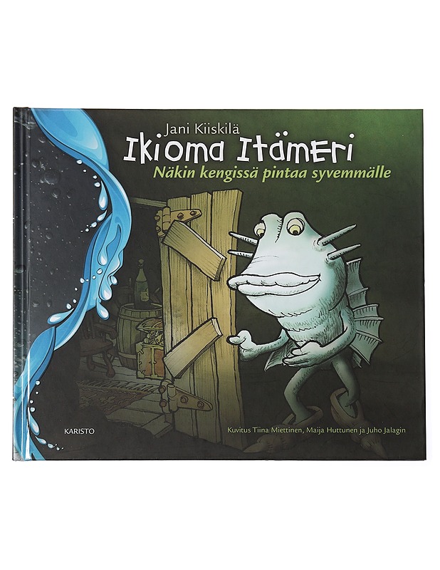 Ikioma Itämeri : näkin kengissä pintaa syvemmälle - Kiiskilä, Jani - Lastenkirjat - 10105455532 - 0