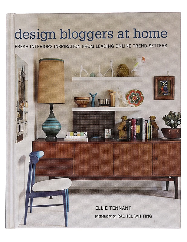 Design bloggers at home : Fresh interiors inspiration from leading online trend-setters - Tennant, Ellie - Tietokirjat ja oppaat - 10105455641 - 0