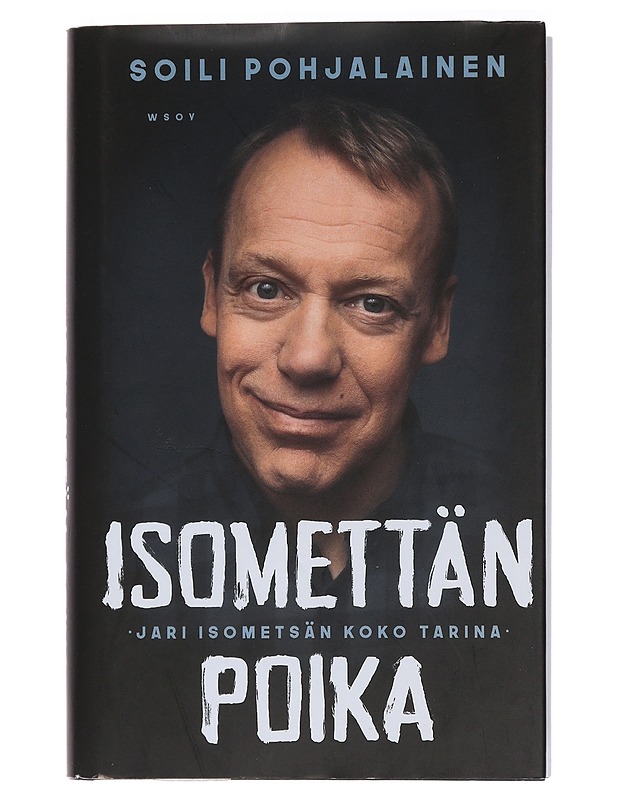 Isomettän poika : Jari Isometsän koko tarina - Soili Pohjalainen - Elämäkerrat ja muistelmat - 10105456011 - 0