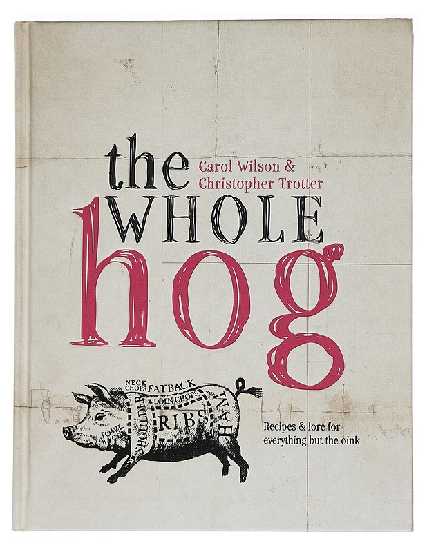 The Whole Hog : recipes and lore for everything but the oink - Wilson, Carol - Ruokakirjat - 10105456332 - 0