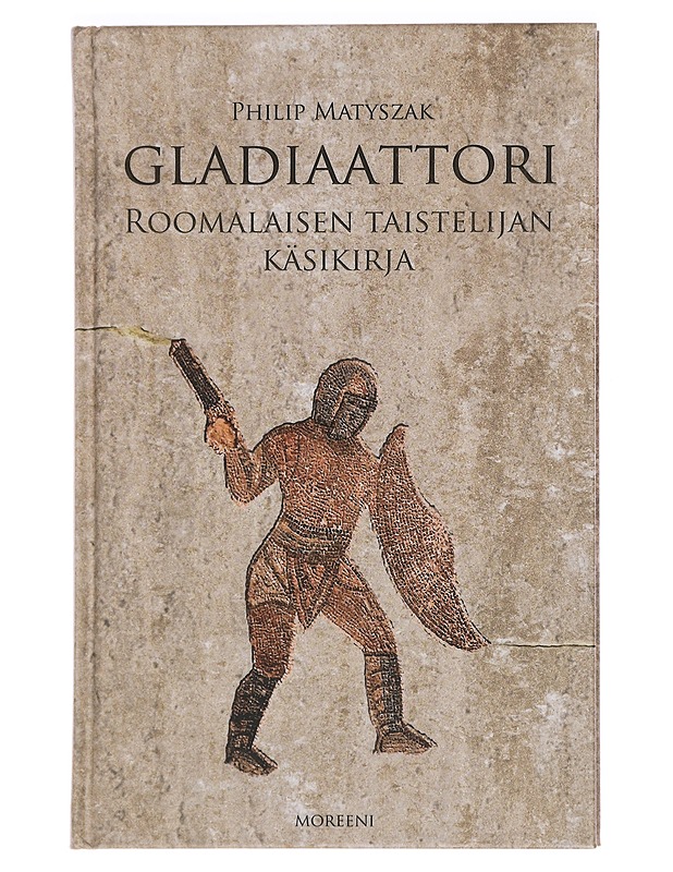 Gladiaattori : roomalaisen taistelijan käsikirja - Matyszak, Philip - Historiakirjat - 10105456347 - 0