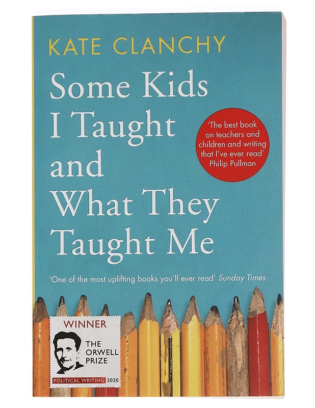 Some kids I taught and what they taught me - Kate Clanchy - Elämäkerrat ja muistelmat - 10105456407 - 0