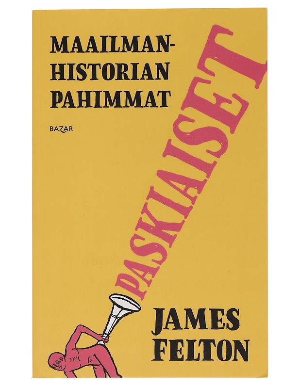 Maailmanhistorian pahimmat paskiaiset - Felton, James - Elämäkerrat ja muistelmat - 10105456453 - 0