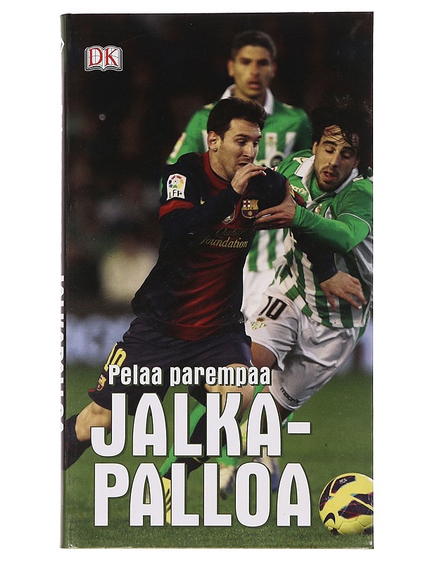 Pelaa parempaa jalkapalloa : vihjeitä ja tekniikoita pelitaitojen parantamiseen - Oksanen, Mika - Harrastekirjat - 10105456456 - 0