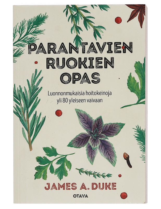 Parantavien ruokien opas : luonnonmukaisia hoitokeinoja yli 80 yleiseen vaivaan - Duke, James A. - Tietokirjat ja oppaat - 10105456483 - 0