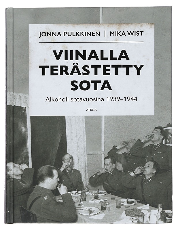 Viinalla terästetty sota : alkoholi sotavuosina 1939-1944 - Pulkkinen, Jonna - Historiakirjat - 10105456521 - 0