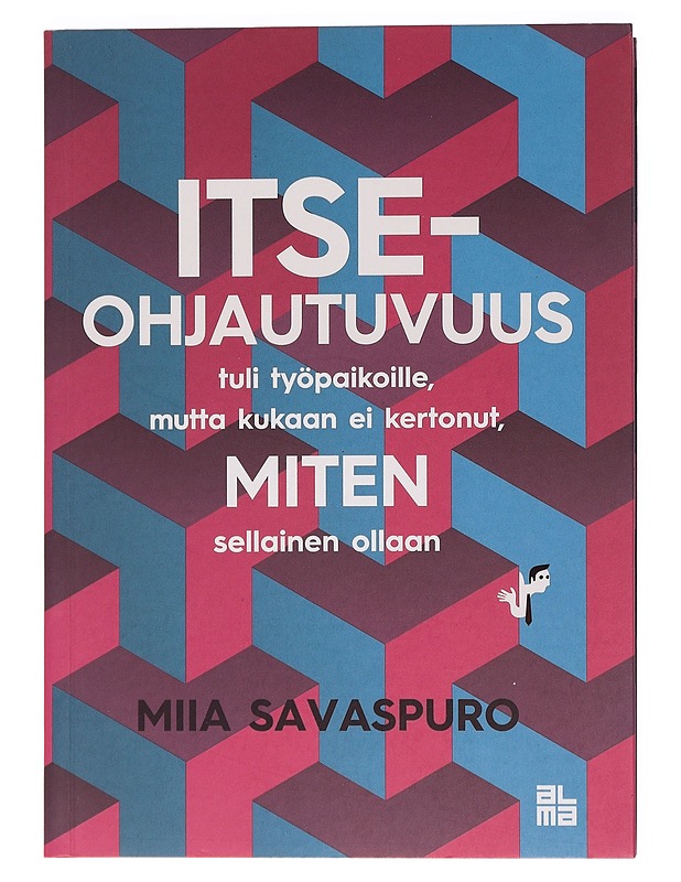Itseohjautuvuus tuli työpaikoille, mutta kukaan ei kertonut, miten sellainen ollaan - Miia Savaspuro - Tietokirjat ja oppaat - 10105456557 - 0