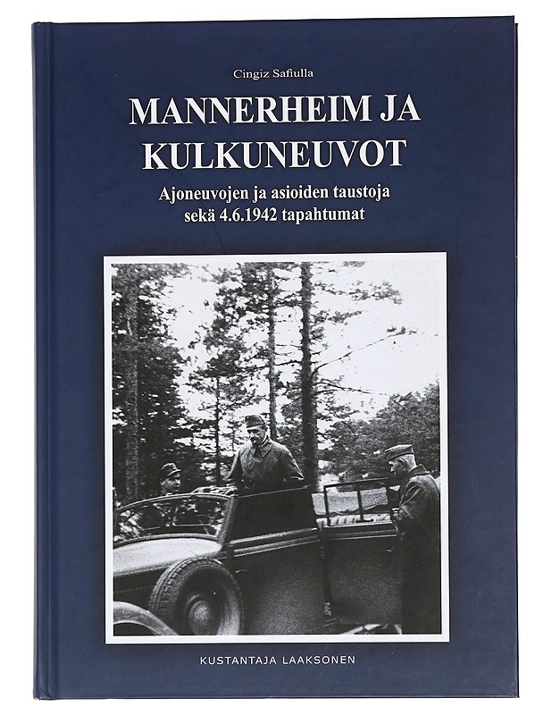 Mannerheim ja kulkuneuvot : ajoneuvojen ja asioiden taustoja sekä 4.6.1942 tapahtumat - Safiulla, Cingiz - Elämäkerrat ja muistelmat - 10105456577 - 0
