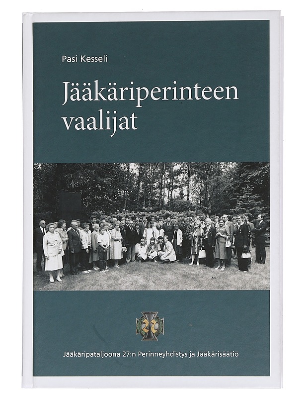Jääkäriperinteen vaalijat : Jääkäripataljoona 27:n Perinneyhdistys ja Jääkärisäätiö - Pasi Kesseli - Historiakirjat - 10105456581 - 0
