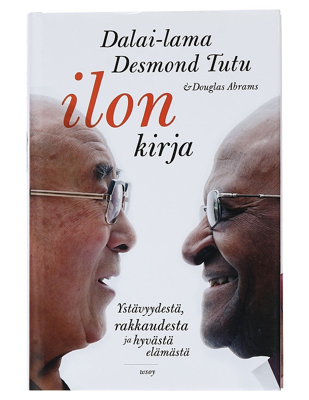 Ilon kirja : ystävyydestä, rakkaudesta ja hyvästä elämästä - Dalai Lama XIV - Elämäkerrat ja muistelmat - 10105456608 - 0