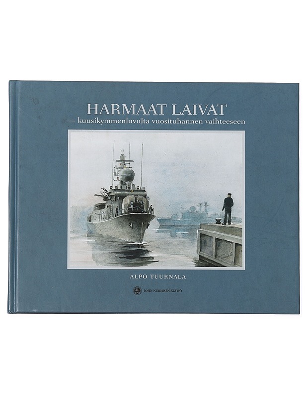 Harmaat laivat : kuusikymmenluvulta vuosituhannen vaihteeseen - Alpo Tuurnala - Elämäkerrat ja muistelmat - 10105456621 - 0