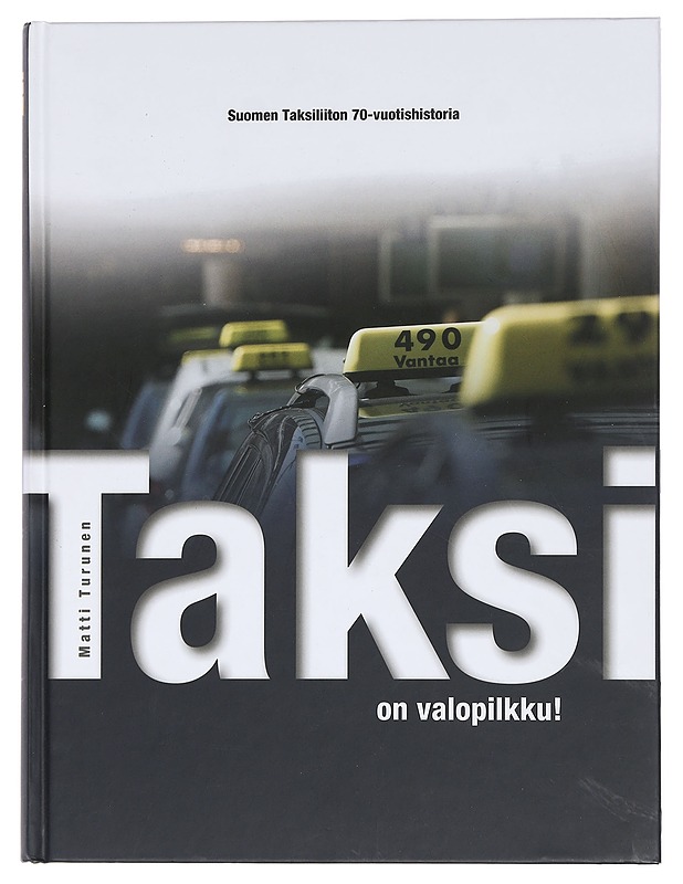 Taksi on valopilkku! Suomen Taksiliiton 70-vuotishistoria - Matti Turunen - Historiakirjat - 10105456634 - 0