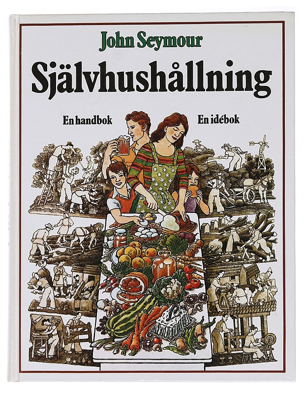 Självhushållning : en handbok : en idébok - Seymour, John - Tietokirjat ja oppaat - 10105456645 - 0