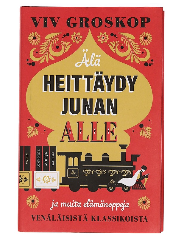 Älä heittäydy junan alle ja muita elämänoppeja venäläisistä klassikoista - Groskop, Viv - Historiakirjat - 10105456737 - 0