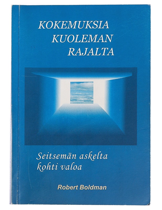 Kokemuksia kuoleman rajalta : seitsemän askelta kohti valoa - Boldman, Robert - Hyvinvointikirjat - 10105456761 - 0