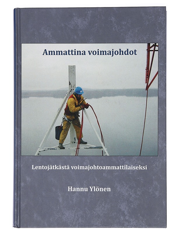 Ammattina voimajohdot : muistelmakirja - Hannu Ylönen - Historiakirjat - 10105456770 - 0