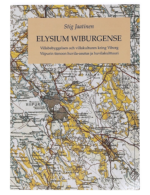 Elysium Wiburgense : villabebyggelsen och villakulturen kring Viborg = Viipurin tienoon huvila-asutus ja huvilakulttuuri - Stig Jaatinen - Historiakirjat - 10105456778 - 0