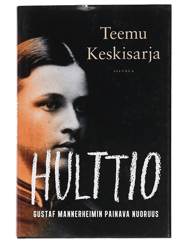 Hulttio : Gustaf Mannerheimin painava nuoruus - Teemu Keskisarja - Elämäkerrat ja muistelmat - 10105456783 - 0