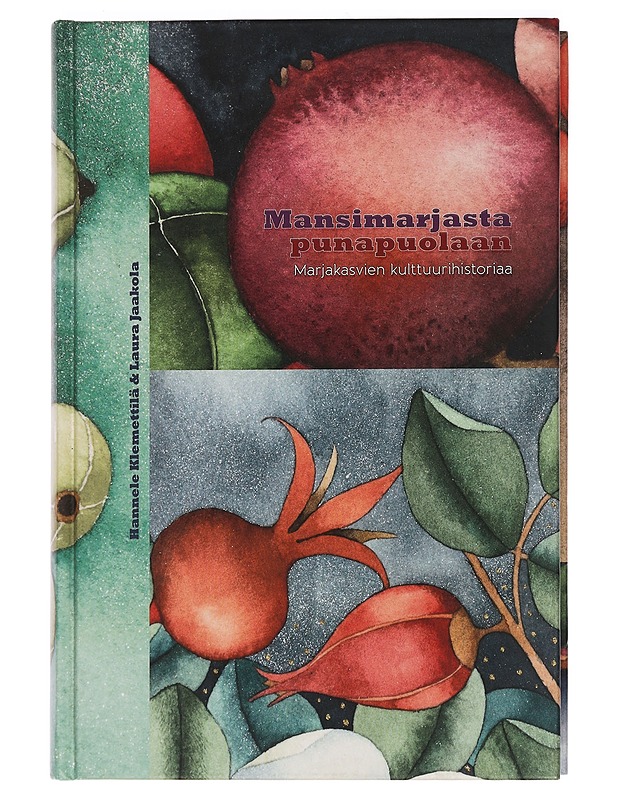 Mansimarjasta punapuolaan : marjakasvien kulttuurihistoriaa - Klemettilä, Hannele - Tietokirjat ja oppaat - 10105456784 - 0