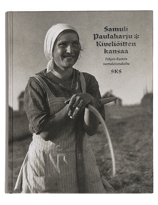 Kiveliöitten kansaa Pohjois-Ruotsin suomalaisseuduilta - Paulaharju, Samuli - Tietokirjat ja oppaat - 10105456788 - 0
