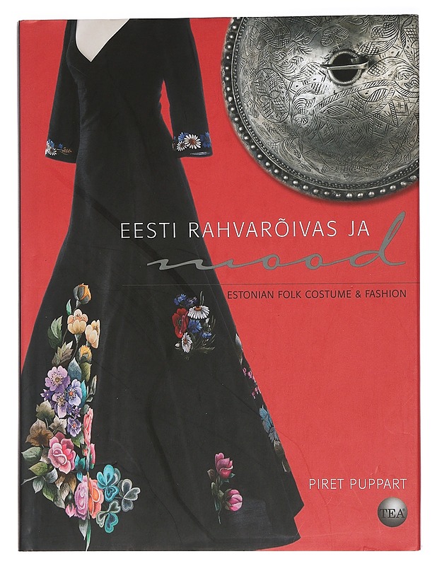 Eesti rahvarõivas ja mood = Estonian folk costume & fashion - Puppart, Piret - Tietokirjat ja oppaat - 10105456972 - 0