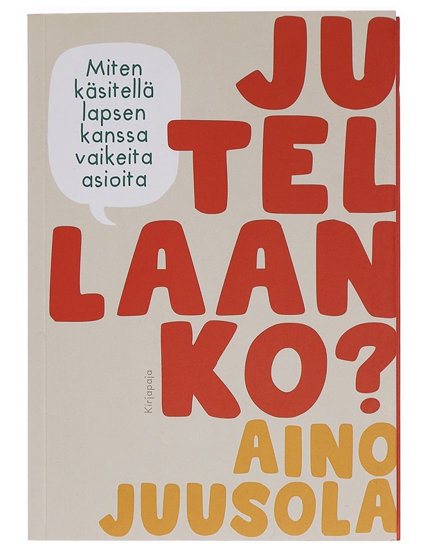 Jutellaanko? : miten käsitellä lapsen kanssa vaikeita asioita - Aino Juusola - Tietokirjat ja oppaat - 10105456978 - 0